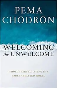 Welcoming the Unwelcome: Wholehearted Living in a Brokenhearted World