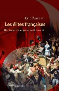 Éric Anceau, "Les élites françaises: Des Lumières au grand confinement"
