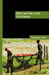  Christopher Coker, Ethics and War in the 21st Century 