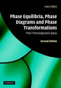 "Phase Equilibria, Phase Diagrams and Phase Transformations: Their Thermodynamic Basis" by  Mats Hillert