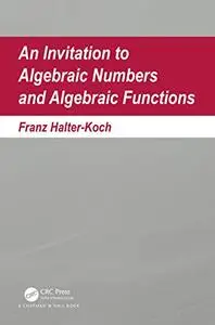 An Invitation To Algebraic Numbers And Algebraic Functions