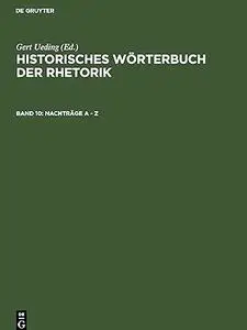 Historisches Wörterbuch der Rhetorik, Band 10: Nachträge A-Z