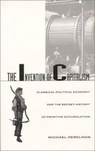 The Invention of Capitalism by Michael Perelman [Repost]