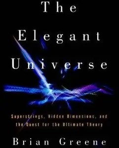 The Elegant Universe: Superstrings, Hidden Dimensions, and the Quest for the Ultimate Theory [Unabridged] 