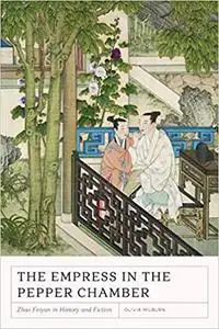 The Empress in the Pepper Chamber: Zhao Feiyan in History and Fiction