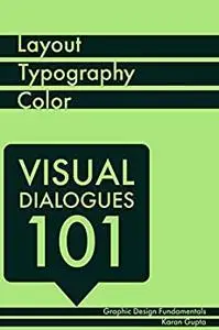 Visual Dialogues 101 Graphic Design Fundamentals: Design Career, Layout, Typography, and Colour