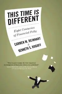 This Time is Different: Eight Centuries of Financial Folly - by Carmen Reinhart