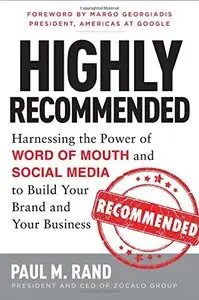 Highly Recommended: Harnessing the Power of Word of Mouth and Social Media to Build Your Brand and Your Business