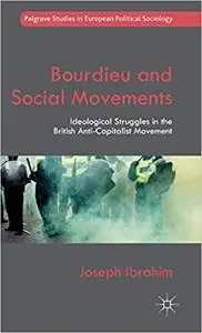 Bourdieu and Social Movements: Ideological Struggles in the British Anti-Capitalist Movement