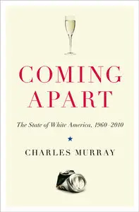 Coming Apart: The State of White America, 1960-2010 (Repost)