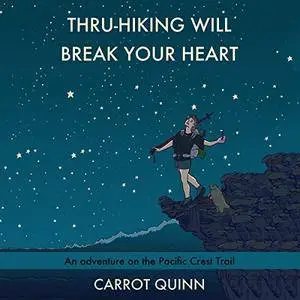 Thru-Hiking Will Break Your Heart: An Adventure on the Pacific Crest Trail [Audiobook]