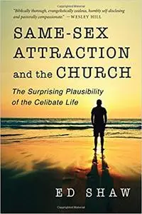 Same-Sex Attraction and the Church: The Surprising Plausibility of the Celibate Life