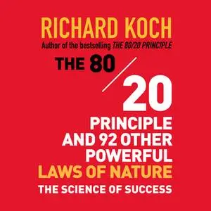 «The 80/20 Principle and 92 Other Powerful Laws Nature: The Science of Success» by Richard Koch