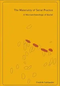 The Materiality of Serial Practice: A Microarchaeology of Burial