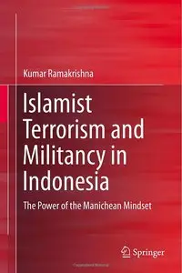 Islamist Terrorism and Militancy in Indonesia: The Power of the Manichean Mindset
