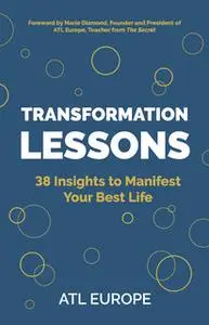 «Transformation Lessons: 38 Insights to Manifest Your Best Life» by ATL Europe