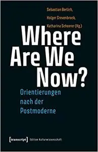 Where Are We Now? - Orientierungen nach der Postmoderne