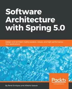 Software Architecture with Spring 5.0: Design and architect highly scalable, robust, and high-performance Java applications