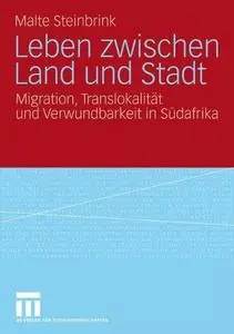 Leben zwischen Land und Stadt: Migration, Translokalität und Verwundbarkeit in Südafrika