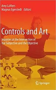 Controls and Art: Inquiries at the Intersection of the Subjective and the Objective