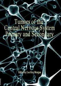 "Tumors of the Central Nervous System: Primary and Secondary" ed. by Lee Roy Morgan