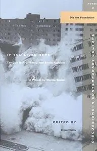 If You Lived Here: The City in Art, Theory, and Social Activism : A Project by Martha Rosier