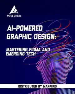 AI-Powered Graphic Design: Mastering Figma and emerging tech [Video]