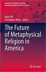 The Future of Metaphysical Religion in America