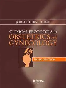 John E. Turrentine - Clinical Protocols in Obstetrics and Gynecology, Third Edition [Repost]