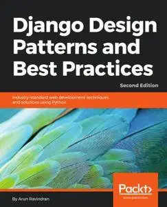 Django Design Patterns and Best Practices: Industry-standard web development techniques and solutions using Python, 2nd Edition