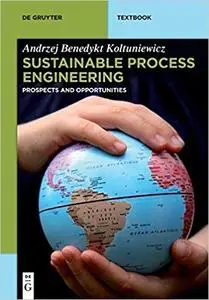 Sustainable Process Engineering: Prospects and Opportunities