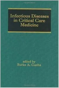 Infectious Diseases in Critical Care Medicine (Infectious Disease and Therapy) by Cunha