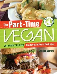 The Part-Time Vegan: 201 Yummy Recipes that Put the Fun in Flexitarian (repost)