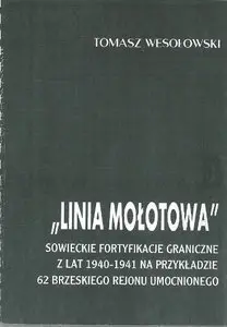 Linia Molotowa: sowieckie fortyfikacje graniczne z lat 1940-1941 na przykladzie 62 Brzeskiego Rejonu Umocnionego