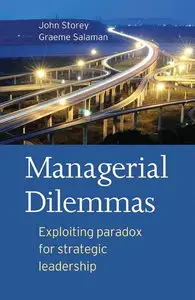 Managerial Dilemmas: Exploiting paradox for strategic leadership (repost)