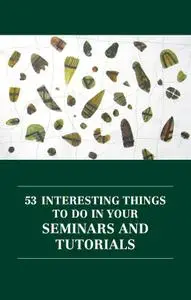 53 Interesting Things to Do in Your Seminars and Tutorials (Repost)