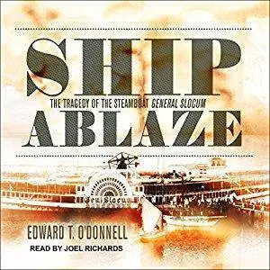 Ship Ablaze: The Tragedy of the Steamboat General Slocum [Audiobook]