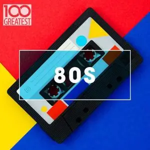 VA - 100 Greatest 80s - Ultimate 80s Throwback Anthems (2020)