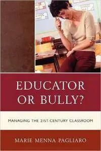 Educator or Bully?: Managing the 21st Century Classroom