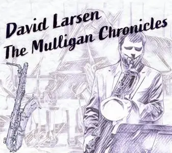 David Larsen - The Mulligan Chronicles (2021) {Larsenjazz Productions ‎MC001}