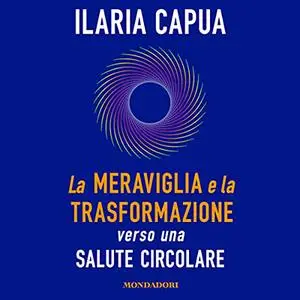 «La meraviglia e la trasformazione» by Ilaria Capua