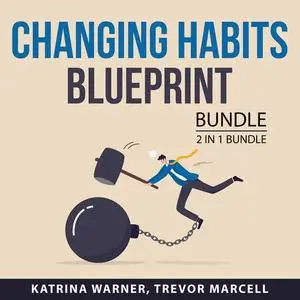 «Changing Habits Blueprint Bundle, 2 in 1 bundle: Change Your Habits and You vs You» by Katrina Warner, and Trevor Marce