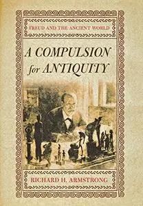 A Compulsion for Antiquity: Freud and the Ancient World