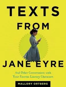 Texts from Jane Eyre: And Other Conversations with Your Favorite Literary Characters