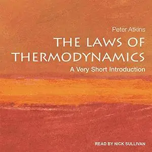 The Laws of Thermodynamics: A Very Short Introduction, 2021 Edition [Audiobook]