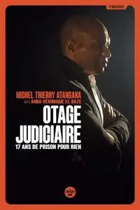 Michel Thierry Atangana, Anna-Véronique El Baze, "Otage judiciaire : 17 ans de prison pour rien"
