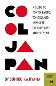 Cool Japan: A Guide to Tokyo, Kyoto, Tohoku and Japanese Culture Past and Present (Repost)