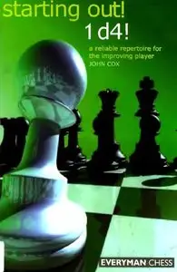 Starting Out: 1d4 : A Reliable Repertoire for the Improving Player (Starting Out - Everyman Chess) by John Cox [Repost]