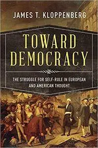 Toward Democracy: The Struggle for Self-Rule in European and American Thought (Repost)