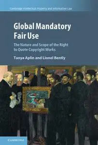 Global Mandatory Fair Use: The Nature and Scope of the Right to Quote Copyright Works